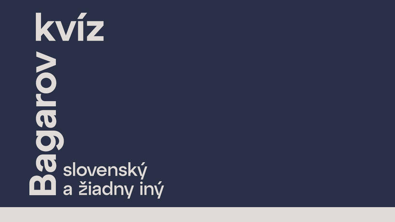 Bagarov kvíz- slovenský a žiadny iný